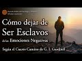 Cómo dejar de Ser Esclavo de las Emociones Negativas - Según el Cuarto Camino de Gurdjieff