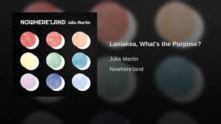 Júlia Martín - Laniakea, Whats The Purpose?