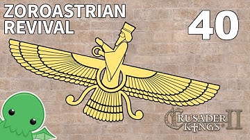 Zoroastrian Revival - Part 40 - Crusader Kings 2: The Reaper