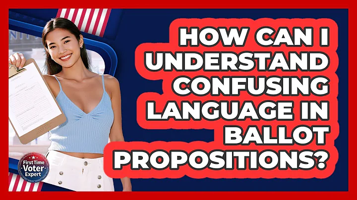 How Can I Understand Confusing Language In Ballot Propositions? - First Time Voter Expert