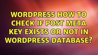 Wordpress: How to check if post meta key exists or not in wordpress database? (2 Solutions!!)
