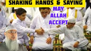 Shake hands & say Taqabbalna minna wa minkum (May Allah accept..) after fard prayer? Assim al hakeem