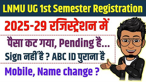 LNMU 1st semester 2025-29 registration problem: payment pending, signature,ABC ID,Name/Mobile change