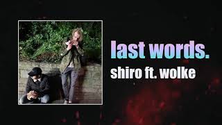 shiro ft. wolke - last words. [prod. wolke]
