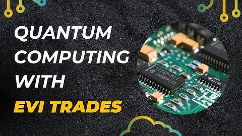 Exploring Quantum Computing with EVi Trades Ai: Unraveling the Future of Technology!