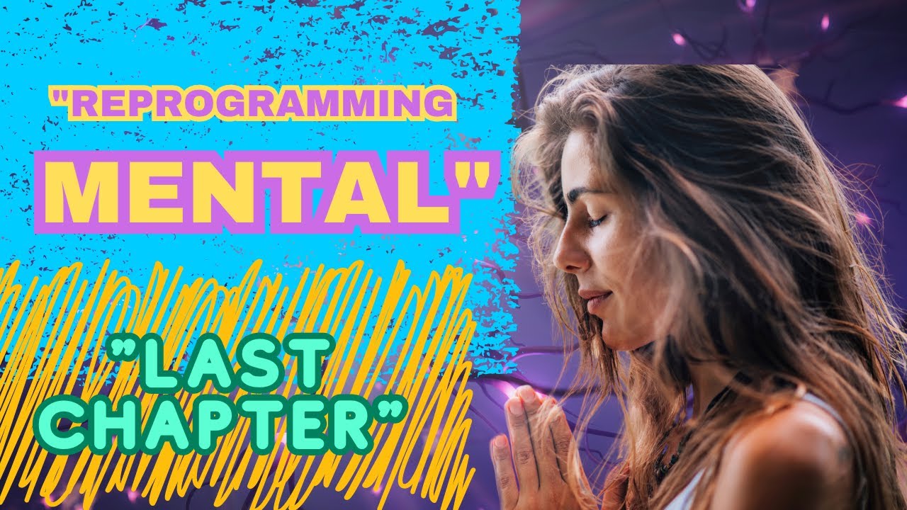 Mental Reprogramming Series: 1 Chapter: 5 (Final Chapter)