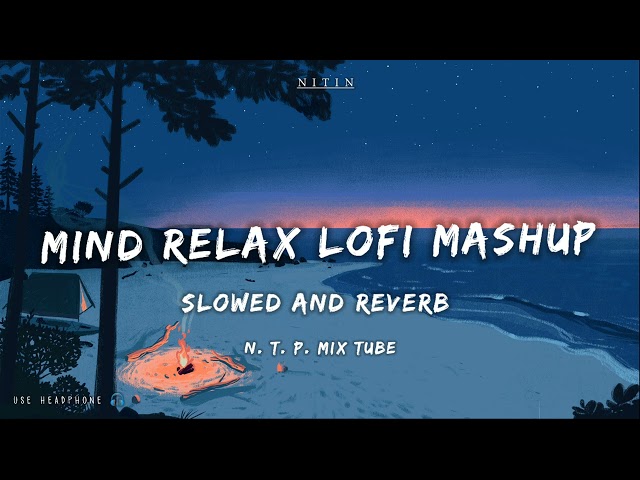 Mind Relax Lofi Mashup | Mind Relaxing Songs | Mind Relax Lofi Song | Slowed And Reverb | Lofi Songs class=