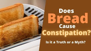 Does Bread Cause Constipation? White Bread or Whole Grain Which One Cause Constipation?
