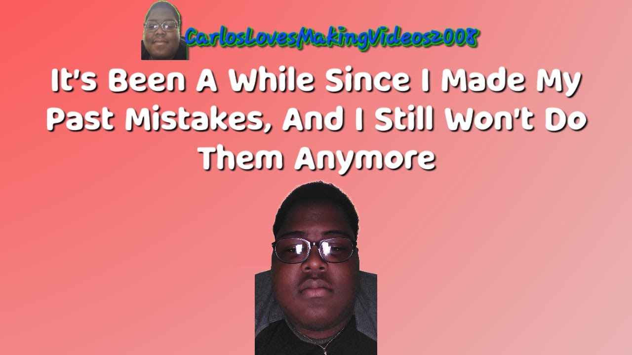 It's Been A While Since I Made My Past Mistakes, And I Still Won't Do ...