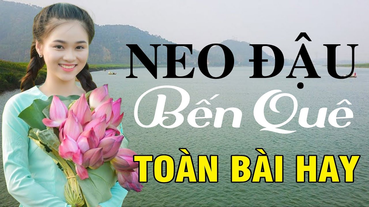 Neo Đậu Bến Quê, Tìm Em Câu Ví Sông Lam, Hết Giận Rồi Thương - Dân Ca Xứ Nghệ toàn bài hay