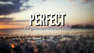 PERFECT- Ed Sheeran (Piano Cover)