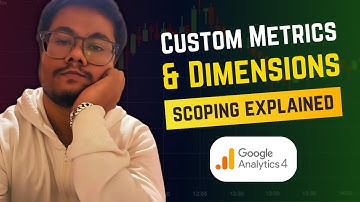 Custom Dimensions & Metrics in Google Analytics 4 | Scoping Explained