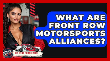 What Are Front Row Motorsports Alliances? - Pit Stop Chronicles