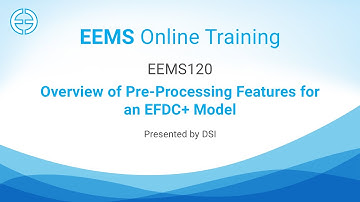 EEMS 120: Overview of Pre-Processing Features for an EFDC+ Model