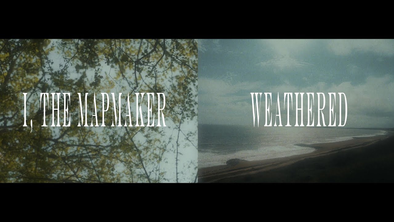 I, The Mapmaker - Weathered (OFFICIAL MUSIC VIDEO)