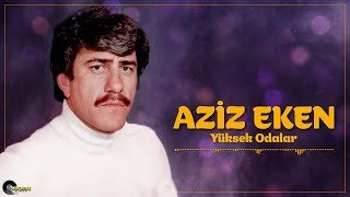 Aziz Eken - Yüksek Odalar