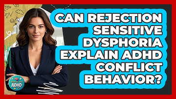 Can Rejection Sensitive Dysphoria Explain ADHD Conflict Behavior? - Managing Your ADHD