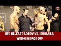 UFC Fight Night Belfast Artem Lobov vs. Teruto Ishihara weigh in Face-off