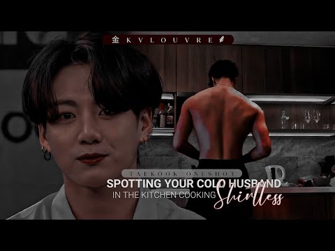 Spotting your cold husband in the kitchen cooking shirtless |taekook oneshot | bnn_mlkvs