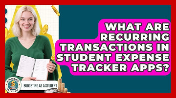 What Are Recurring Transactions In Student Expense Tracker Apps? - Budgeting as a Student
