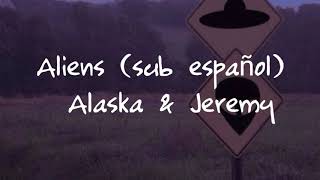 ALIENS (sub español) | ALASKA & JEREMY.