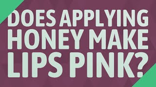 Does applying honey make lips pink? screenshot 5