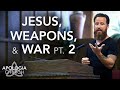 Sermon: Jesus, Weapons, & War Pt. 2