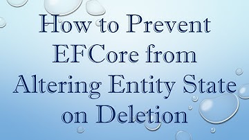 How to Prevent EFCore from Altering Entity State on Deletion