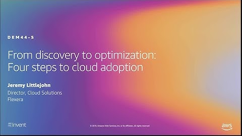 AWS re:Invent 2019: From discovery to optimization: Four steps to cloud adoption (DEM44-S)