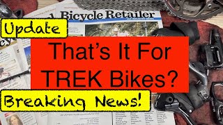 Breaking News! That's It For Trek Bikes? Or Other Bicycle Brands? The State of the Cycling Industry