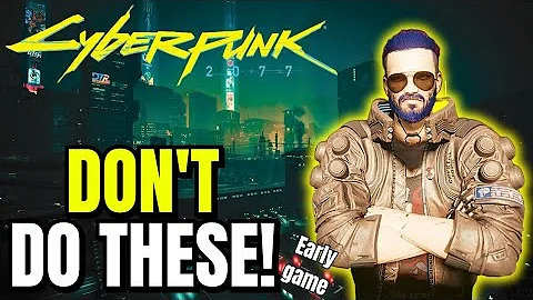Cyberpunk 2077 Early Game MISTAKES New & Returning Players MUST AVOID!!