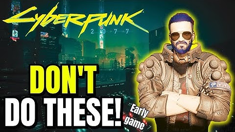 Cyberpunk 2077 Early Game MISTAKES New & Returning Players MUST AVOID!!