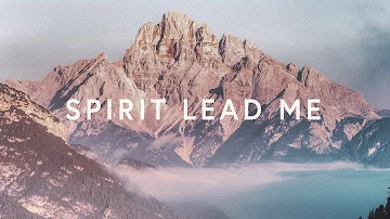1 Hour |  Spirit Lead Me (Lyrics) ~ Michael Ketterer & Influence Music  | Worship Lyrics