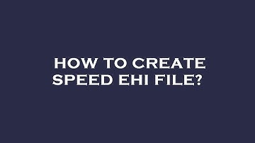 How to create speed ehi file?