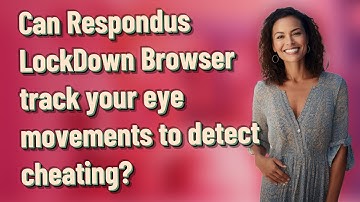 Can Respondus LockDown Browser track your eye movements to detect cheating?