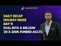 Day 11 - Daily Recap - Holiday Mode - Eval into a Million using 20 x $50k APEX Accounts
