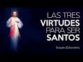 Las 3 virtudes para ser Santos