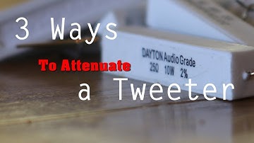3 Ways to Attenuate a Tweeter