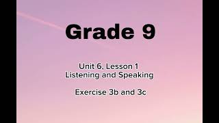 Grade 9, Unit 6, Lesson 1, Ex 3b & 3c, Listening