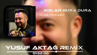 Hüseyin Kağıt - Kızlar Dura Dura (Yusuf Aktağ Remix) Kızlar Dura Dura