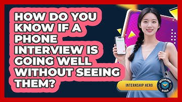 How Do You Know If A Phone Interview Is Going Well Without Seeing Them? - Internship Hero
