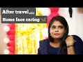 Best face care in home for after travel  nisha the traveller  self care  home face care 