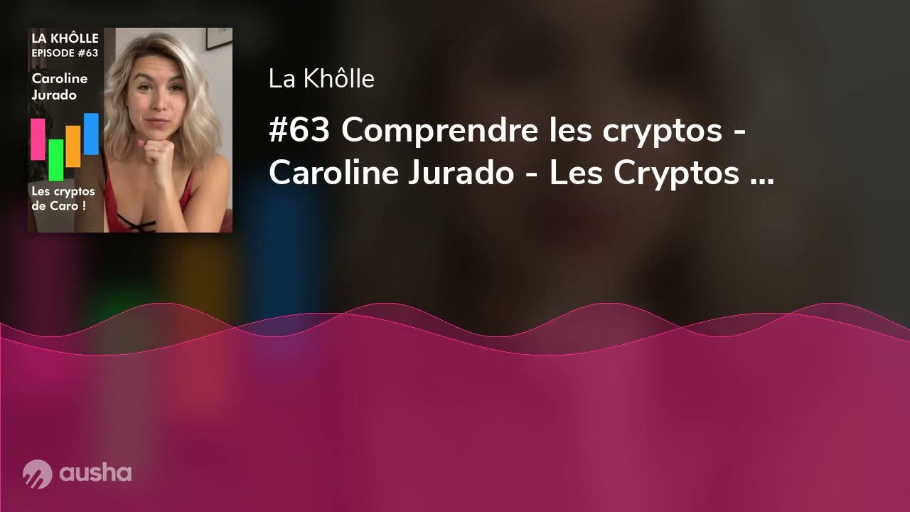 #63 Comprendre les cryptos - Caroline Jurado - Les Cryptos de Caro