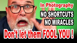 Don't let them fool you! In Photography There are no shortcuts nor Miracles - IN ENGLISH