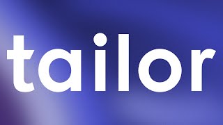 🧵 What is Tailor