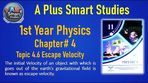1st Year Physics Chapter#4 Topic 4.6 | Escape velocity | A Plus Smart Studies