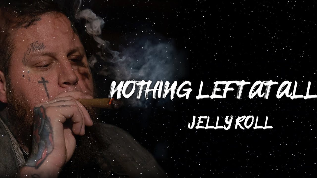 Jelly Roll - Nothigh Left At All (Song)
