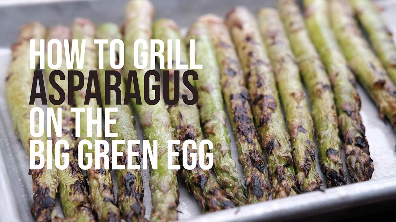 HOW TO GRILL ASPARAGUS ON THE BIG GREEN EGG YouTube
