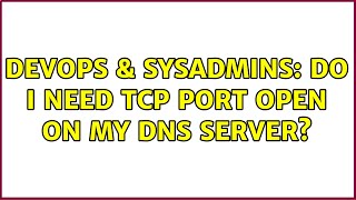 Celebrity DevOps & SysAdmins: Do I need TCP port open on my DNS server? Profile
