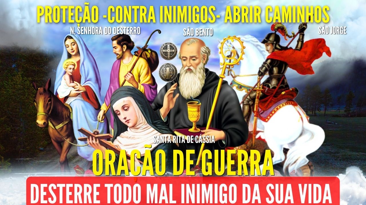 ORAÇÃO DE GUERRA SÃO JORGE SANTA RITA DE CÁSSIA E SÃO BENTO NOSSA SENHORA DO DESTERRO CONTRA o MAL